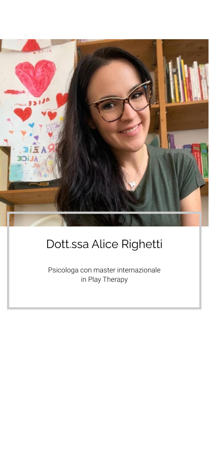 Dott.ssa Alice Righetti  Psicologa con master internazionale  in Play Therapy