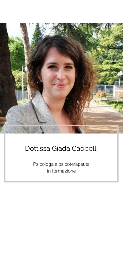 Dott.ssa Giada Caobelli  Psicologa e psicoterapeuta  in formazione