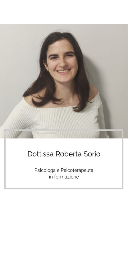 Dott.ssa Roberta Sorio   Psicologa e Psicoterapeuta  in formazione
